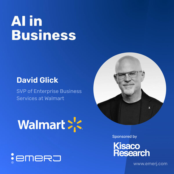 Lessons from Walmart in Building AI at Scale - with David Glick of Walmart