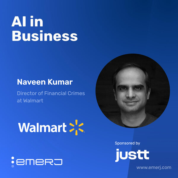 Evolving Expectations in Fraud and Risk Response from Dispute to Detection - with Naveen Kumar of Walmart