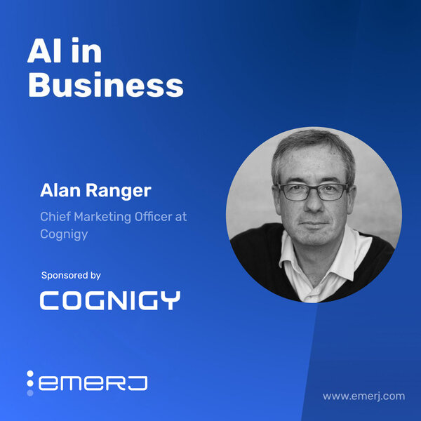 Rethinking Customer Experiences with AI-Driven Conversations - with Alan Ranger of Cognigy