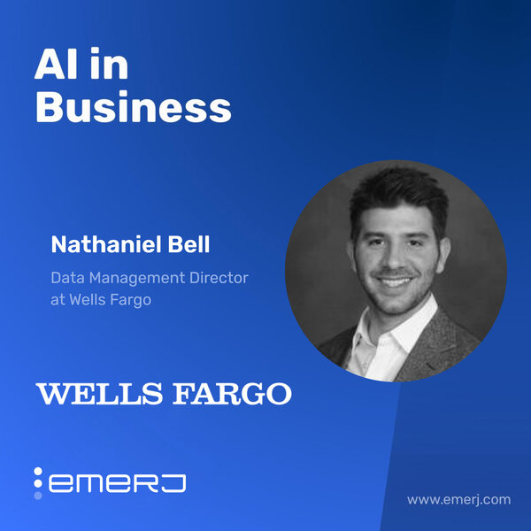 Breaking Complexity in Banking Risk Operations With AI - with Nathaniel Bell of Wells Fargo