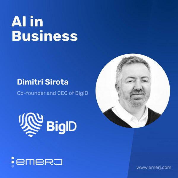 Navigating Challenges and Solutions in Data Security with AI - with Dimitri Sirota of BigID