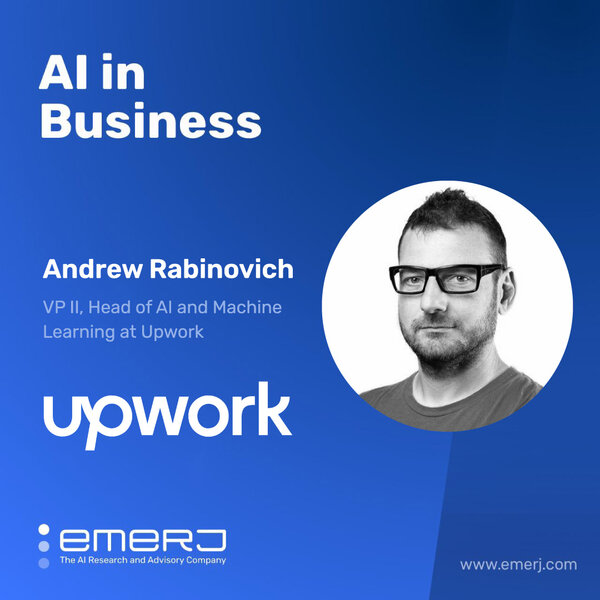 Developing AI Solutions for Work Marketplaces - with Andrew Rabinovich of Upwork