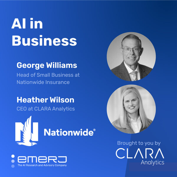 The Future of Insurance Workflows with AI - with George Williams of Nationwide and Heather Wilson of CLARA Analytics