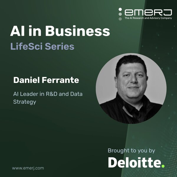 Overcoming Cultural and Technological Hurdles for AI Integration in Life Sciences - with Daniel Ferrante of Deloitte