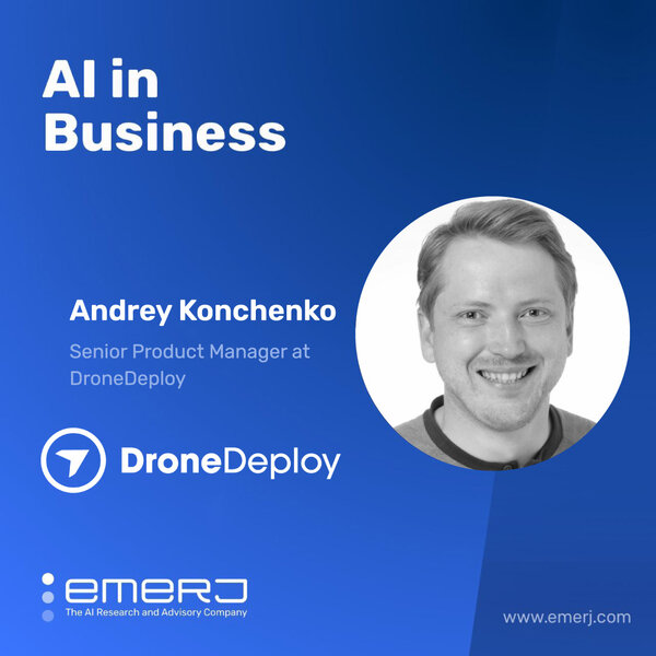 The Applications of AI and Computer Vision in Oil and Gas - with Andrey Konchenko of DroneDeploy