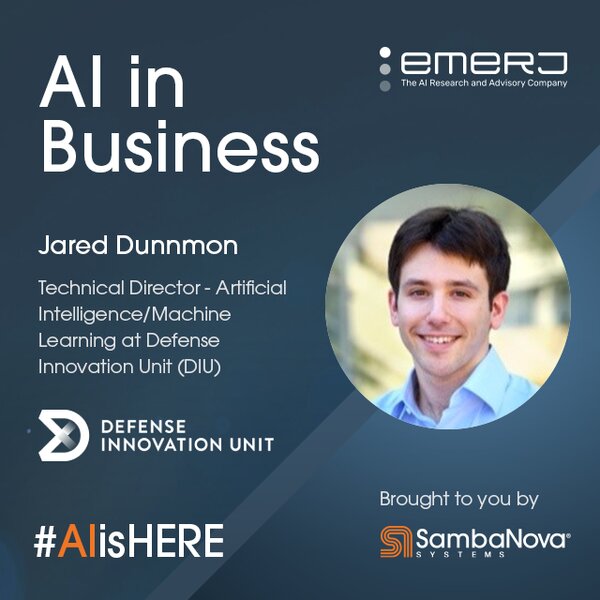 [AI is Here] AI in Defense, Use-Cases and Adoption - DIU AI Leader Jared Dunnmon
