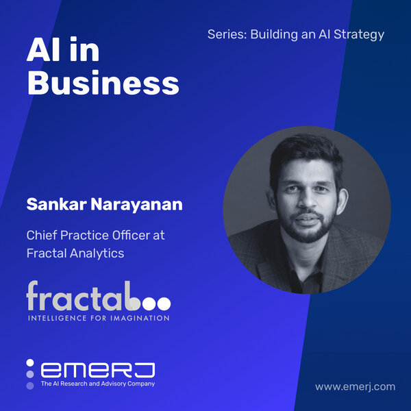 [AI Strategy] Strategy Means Keeping the End User in Mind - with Sankar Narayanan of Fractal Analytics