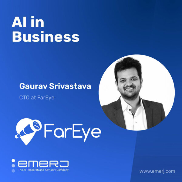 End-User Impact is the Best Way to Make the AI Business Case - with Gaurav Srivastava of FarEye