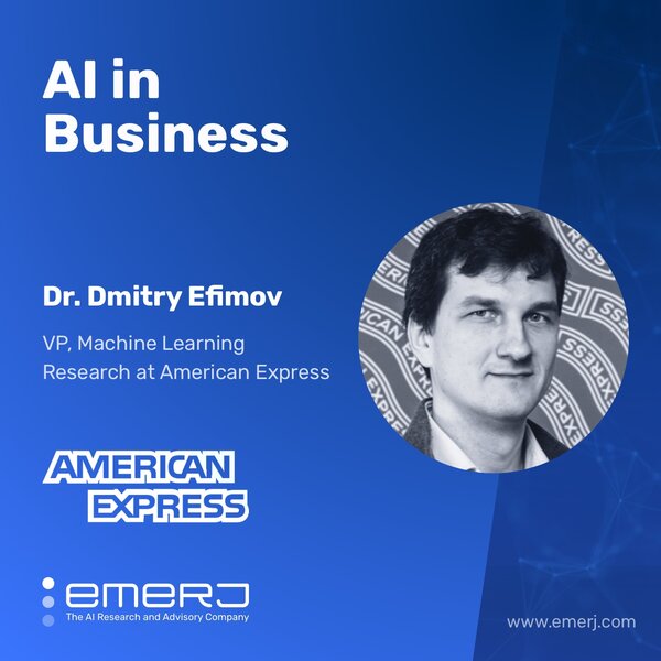 Building AI Teams and Functions in the Enterprise - with Dr. Dmitry Efimov of American Express