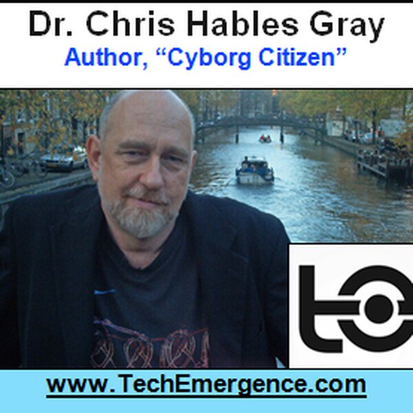 We're Cyborg's Now, but Here's What Cyborg's Will Be in the Future - with Dr. Chris Hables Gray