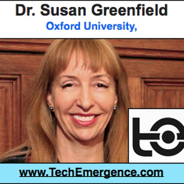 "Tinkering" with "Human" - a Conversation with Oxford's Dr. Susan Greenfield
