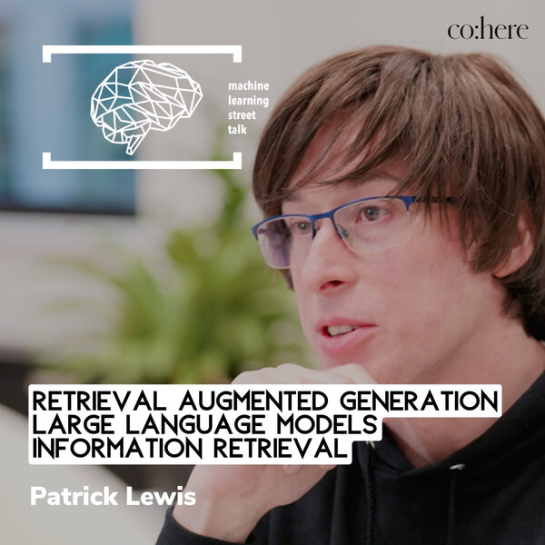 #100 Dr. PATRICK LEWIS (co:here) - Retrieval Augmented Generation
