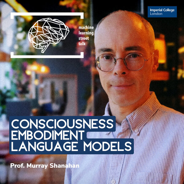 #93 Prof. MURRAY SHANAHAN - Consciousness, Embodiment, Language Models
