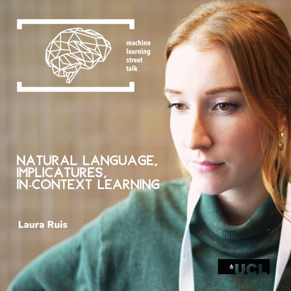 #84 LAURA RUIS - Large language models are not zero-shot communicators [NEURIPS UNPLUGGED]