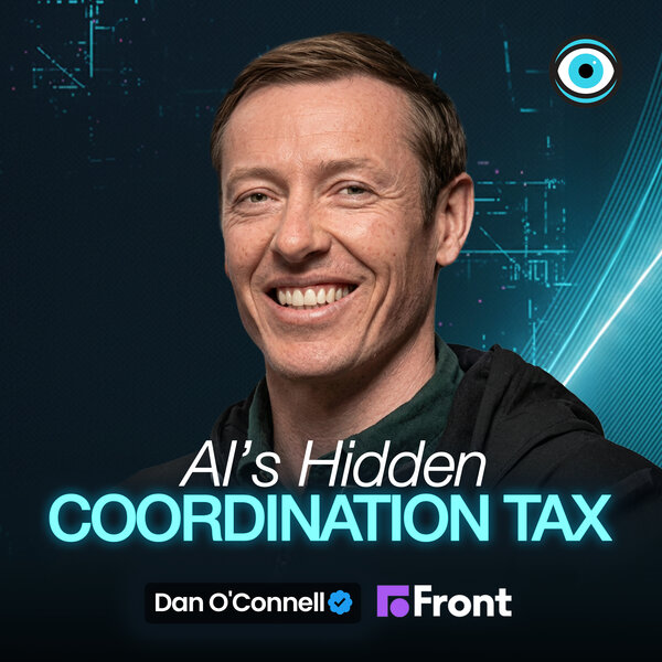 The Coordination Tax: Why AI Is Burning Out Your Best People | Dan O'Connell, Front